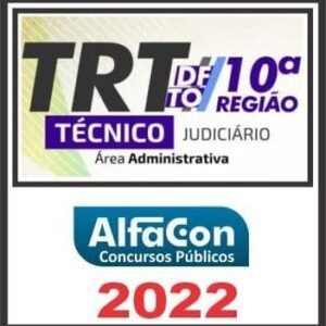 TRT 10ª REGIÃO (TÉCNICO JUDICIÁRIO ÁREA ADMINISTRATIVA) ALFACON 2022