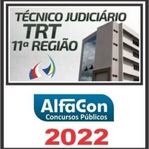 TRT 11ª REGIÃO (TÉCNICO JUDICIÁRIO ÁREA ADMINISTRATIVA) ALFACON 2022