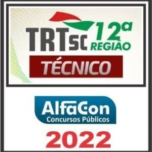 TRT 12ª REGIÃO (TÉCNICO JUDICIÁRIO ÁREA ADMINISTRATIVA) ALFACON 2022