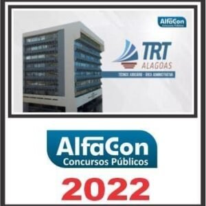 TRT 19ª REGIÃO (TÉCNICO JUDICIÁRIO ÁREA ADMINISTRATIVA) ALFACON 2022
