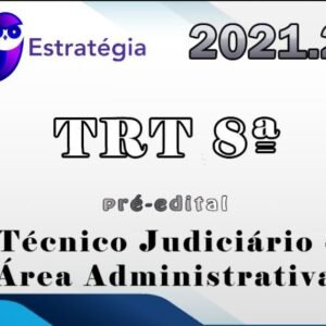 TRT 8ª Região (Técnico Judiciário – Área Administrativa) Estrategia 2021 – Pré-Edital