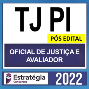 TJ PI – PÓS EDITAL – ( OFICIAL DE JUSTIÇA – AVALIADOR ) – ESTRATÉGIA 2022 - Rateio TJPI PosEdital Piaui Tribunal