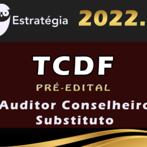 TCDF (Auditor Conselheiro Substituto) Estrategia 2022 (Pré-Edital)