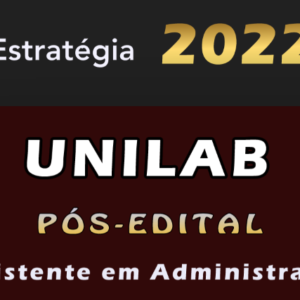 UNILAB (Assistente em Administração) ESTRATEGIA 2022 (Pós-Edital)