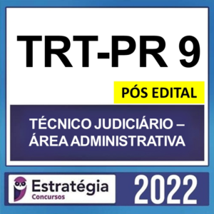 TRT-PR 9ª Região – PÓS EDITAL – ( TÉCNICO JUDICIÁRIO – ÁREA ADMINISTRATIVA ) – ESTRATÉGIA 2022 - Rateio Trt PR 9 PosEdital Parana Trt9 TrtPR