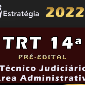 TRT 14ª Região (Técnico Judiciário – Área Administrativa) Estrategia 2022 (Pré-Edital)