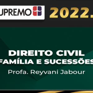 Direito Civil, Famílias e Sucessões Supremo 2022 – Profª. Reyvani Jabour