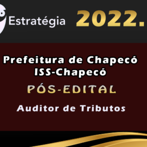 Prefeitura de Chapecó ISS-Chapecó (Auditor de Tributos) Estrategia 2022 (Pós-Edital)
