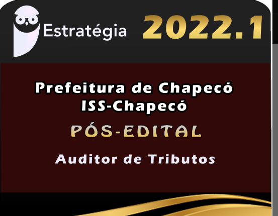 Prefeitura de Chapecó ISS-Chapecó (Auditor de Tributos) Estrategia 2022 (Pós-Edital)