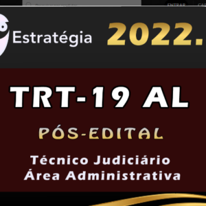 TRT-19 AL Região (Técnico Judiciário – Área Administrativa) Estrategia 2022 (Pós-Edital) - Rateio TRT 19 Alagoas TRibunal Trabalho