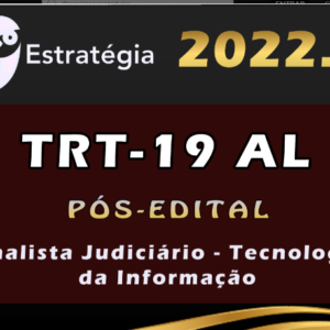 TRT-19 AL Região (Analista Judiciário – Tecnologia da Informação) Estrategia 2022 (Pós-Edital) - Rateio Pos Edital TRT 19 Alagoas