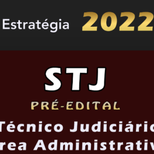 STJ (Técnico Judiciário – Área Administrativa) Estrategia 2022 (Pré-Edital)
