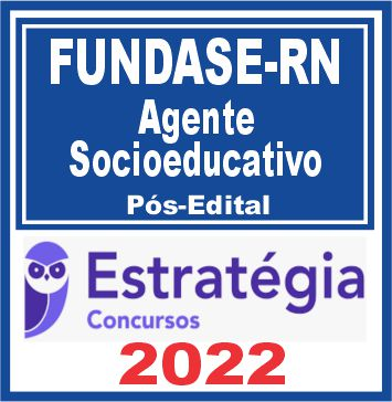 FUNDASE RN (Agente Socioeducativo) Pós Edital – Estratégia 2022