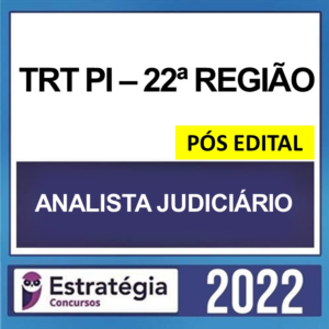 TRT-PI 22ª Região – PÓS EDITAL – ( ANALISTA JUDICIÁRIO – OFICIAL DE JUSTIÇA E AVALIADOR FEDERAL E ANALISTA JUDICIÁRIO ÁREA JUDICIÁRIA ) – ESTRATÉGIA 2022 - TRT PI Piaui