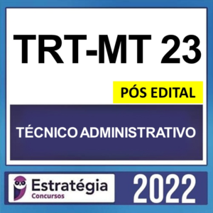 TRT-MT 23ª Região – PÓS EDITAL – ( TÉCNICO JUDICIÁRIO – ADMINISTRATIVO ) – ESTRATÉGIA 2022 - TRT Mato Grosso Trabalho Tribunal