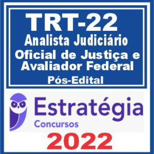 TRT 22ª Região PI (Oficial de Justiça e Avaliador Federal e Analista Judiciário – Área Judiciária) Pós Edital – Estratégia 2022 TRT PI Piaui 22