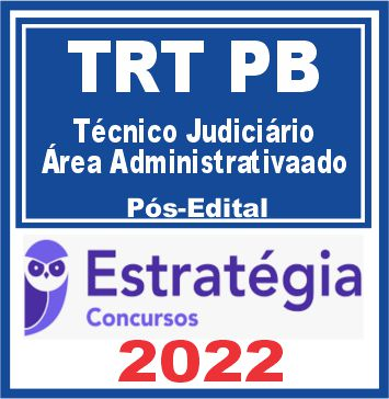 TRT PB – 13ª Região (Técnico Judiciário – Área Administrativa) Pós Edital – Estratégia 2022 - Rateio Posedital Paraiba TRTPB 13 TRT PB