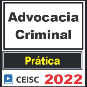 PRÁTICA (Advocacia Criminal) Ceisc 2022