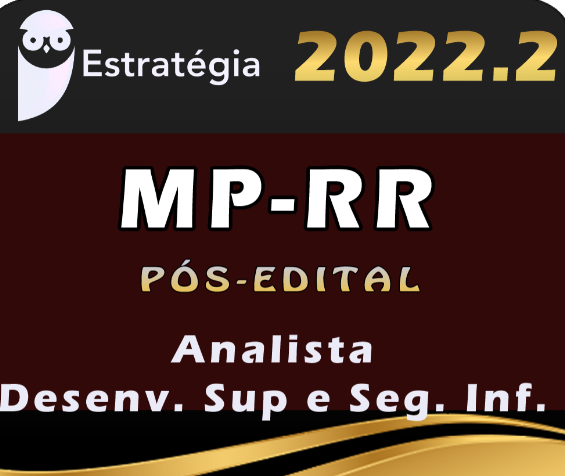 MP-RR (Analista – Desenvolvimento de Sistema/Suporte e Infraestrutura/Segurança da Informação) Estrategia 2022 (Pós-Edital) - RateiO pos edital Mp rr Posedital