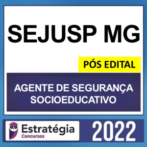 SEJUSP MG – PÓS EDITAL – ( AGENTE SOCIOEDUCATIVO ) – ESTRATÉGIA 2022 - Rateio Agepen MG Policia Penal Minas Gerais PosEdital Pos edital 2022