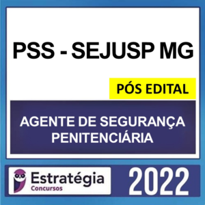 PSS-SEJUSP MG – PÓS EDITAL – ( AGENTE PENITENCIÁRIO ) – ESTRATÉGIA 2022 - Policia Penal Minas Gerais Agepen PosEdtial