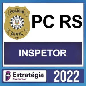 PC RS – ( INSPETOR ) – ESTRATÉGIA 2022 - Rateio Policia Civil Rio Grande do Sul Policial PCRS