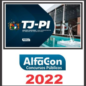 TJ PI (ANALISTA JUDICIÁRIO – ÁREA ADMINISTRATIVA) PÓS EDITAL – ALFACON 2022