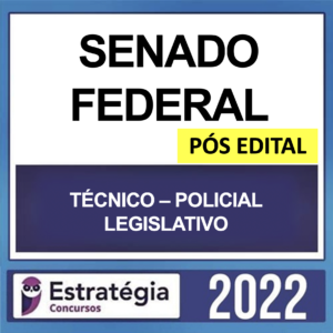 SENADO FEDERAL – PÓS EDITAL – ( TÉCNICO – POLICIAL LEGISLATIVO ) – ESTRATÉGIA 2022 - Rateio PosEdital Policia Legislativa Senado Pos Edital 2022