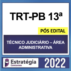 TRT-PB 13ª Região – PÓS EDITAL – ( TÉCNICO JUDICIÁRIO – ÁREA ADMINISTRATIVA ) – ESTRATÉGIA 2022 - rateio Paraiba TRT PB Tribunal Trabalhista