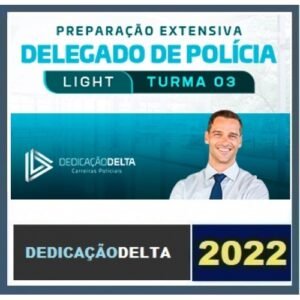 PREPARAÇÃO EXTENSIVA LIGHT DELEGADO DE POLÍCIA - TURMA 03 (DEDICAÇÃO 2022)