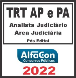 TRT AP e PA 8ª REGIÃO (ANALISTA JUDICIÁRIO – ÁREA JUDICIÁRIA) PÓS EDITAL – ALFACON 2022