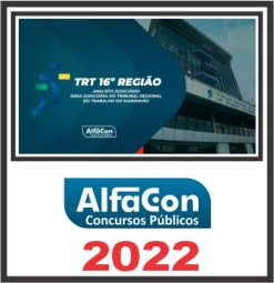 TRT MA 16ª REGIÃO (ANALISTA JUDICIÁRIO – ÁREA JUDICIÁRIA) PÓS EDITAL – ALFACON 2022