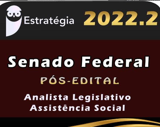 Senado Federal (Analista Legislativo – Assistência Social) Estrategia 2022 (Pós-Edital)