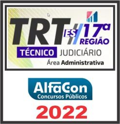 TRT ES – 17ª REGIÃO (TÉCNICO JUDICIÁRIO – ÁREA ADMINISTRATIVA) PÓS EDITAL – ALFACON 2022
