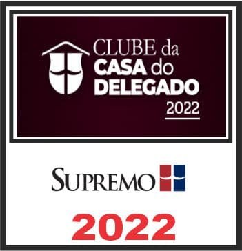 Clube da Casa do Delegado – Supremo 2022