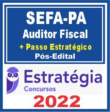SEFAZ PA (Auditor Fiscal + Passo) Pós Edital – Estratégia 2022
