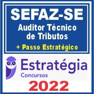 SEFAZ SE (Auditor Técnico de Tributos + Passo) Pós Edital – Estratégia 2022