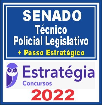 Senado (Técnico – Policial Legislativo + Passo) Estratégia 2022