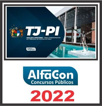 TJ PI (ANALISTA JUDICIÁRIO – ÁREA ADMINISTRATIVA) PÓS EDITAL – ALFACON 2022