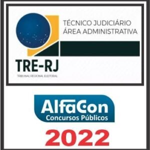 TRE RJ (TÉCNICO JUDICIÁRIO ÁREA ADMINISTRATIVA) ALFACON 2022
