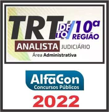 TRT 10ª REGIÃO (ANALISTA JUDICIÁRIO ÁREA ADMINISTRATIVA) ALFACON 2022