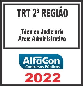 TRT 2ª REGIÃO (TÉCNICO JUDICIÁRIO ÁREA ADMINISTRATIVA) ALFACON 2022