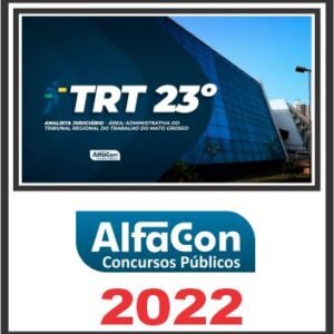 TRT 23 (ANALISTA JUDICIÁRIO – ÁREA ADMINISTRATIVA) PÓS EDITAL – ALFACON 2022