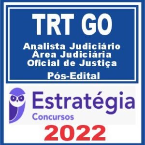 TRT GO – 18ª Região (Analista Judiciário – Área Judiciária e Oficial de Justiça Avaliador) Pós Edital – Estratégia 2022