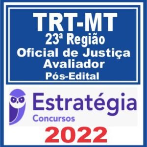 TRT MT 23ª Região (Oficial de Justiça e Avaliador) Pós Edital – Estratégia 2022