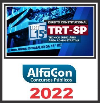 TRT 15 REGIÃO (TÉCNICO JUDICIÁRIO ÁREA ADMINISTRATIVA) ALFACON 2022