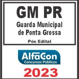 GM PR (GUARDA MUNICIPAL DE PONTA GROSSA) PÓS EDITAL – ALFACON 2023