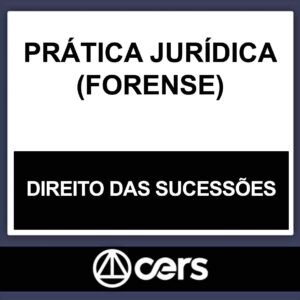 PRÁTICA JURÍDICA – (DIREITO DAS SUCESSÕES) – CERS 2023