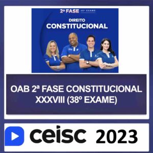 OAB 2ª Fase XXXVIII (38) – (DIREITO CONSTITUCIONAL) – CEISC 2023