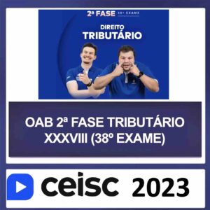 OAB 2ª Fase XXXVIII (38) – (DIREITO TRIBUTÁRIO) – CEISC 2023
